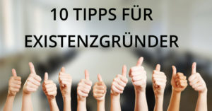 Tipps_fuer_Existenzgruender-300x157 Erfolgreich gründen: 10 Tipps für Existenzgründer