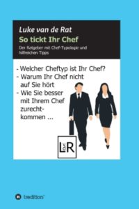 Buchcover-So-tickt-Ihr-Chef-200x300 Der neue Berufsratgeber „So tickt Ihr Chef“ von Luke van de Rat ist im Tredition-Verlag erschienen.