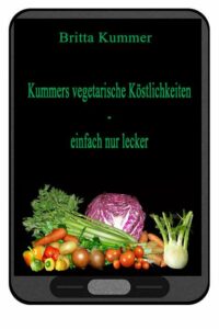 KummerVegetarischeKoestlichkeitenEBook-200x300 Kummers vegetarische Köstlichkeiten – einfach nur lecker jetzt auch als E-Book erhältlich