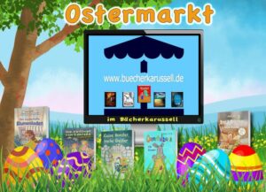 DerOstermarkt-300x217 Der Ostermarkt im Bücherkarussell ist wieder eröffnet